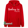 Today is now-motivational positive message Hoodie