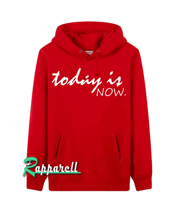 Today is now-motivational positive message Hoodie Today is now-motivational positive message Hoodie