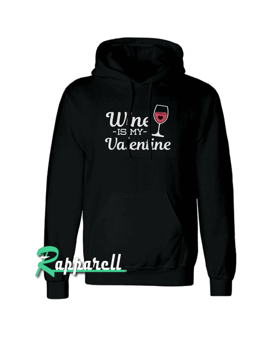 Wine Is My Valentine Hoodie Wine Is My Valentine Hoodie