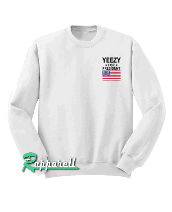 Yeezy for president Sweatshirt Yeezy for president Sweatshirt