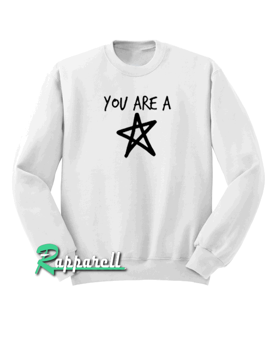 You Are A Star Sweatshirt You Are A Star Sweatshirt