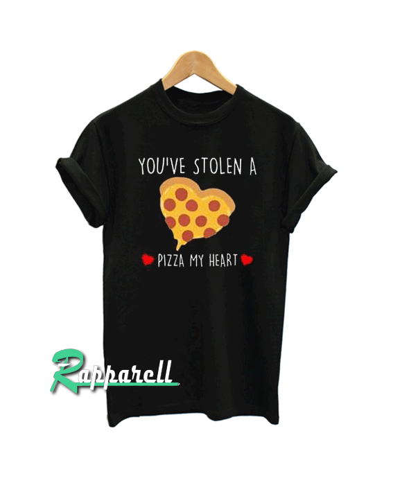 You Stole A Pizza My Heart Tshirt You Stole A Pizza My Heart Tshirt
