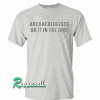 Archaeologists Tshirt