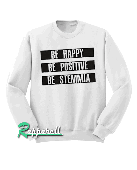 Be Happy Be Positive Be Stemmia Sweatshirt Be Happy Be Positive Be Stemmia Sweatshirt