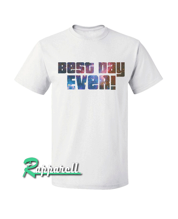 Best Day Ever Tshirt Best Day Ever Tshirt