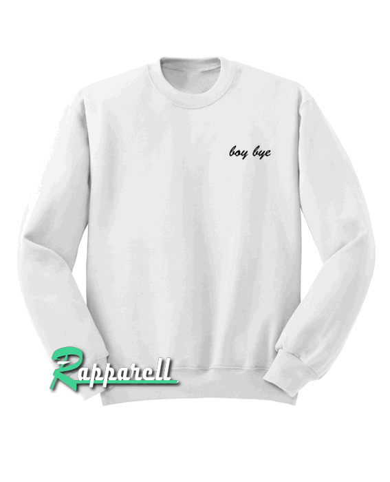Boy Bye Sweatshirt Boy Bye Sweatshirt