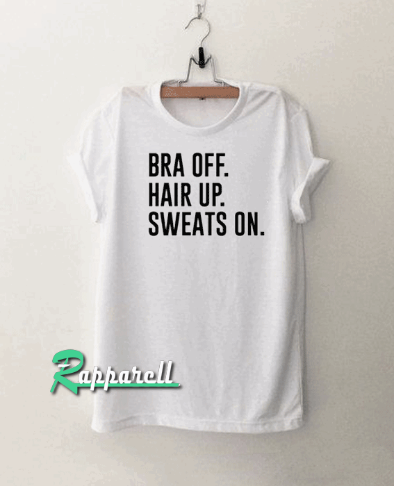 Bra off hair up sweats on Tshirt Bra off hair up sweats on Tshirt