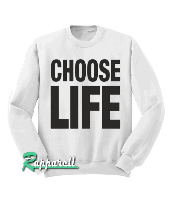 CHOOSE LIFE Sweatshirt CHOOSE LIFE Sweatshirt