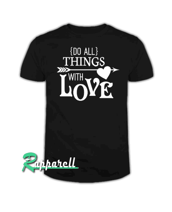 Do All Things With Love Tshirt Do All Things With Love Tshirt
