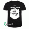 Fishing Dude gift beards Tshirt