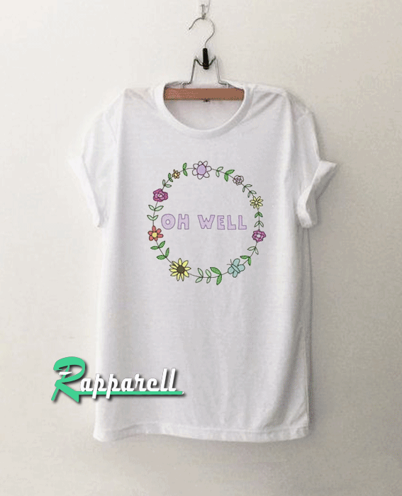 Floral 'oh well' Tshirt Floral 'oh well' Tshirt
