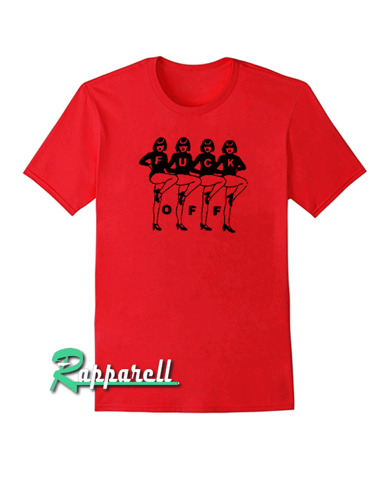 Fuck Off Girls Dance Tshirt Fuck Off Girls Dance Tshirt