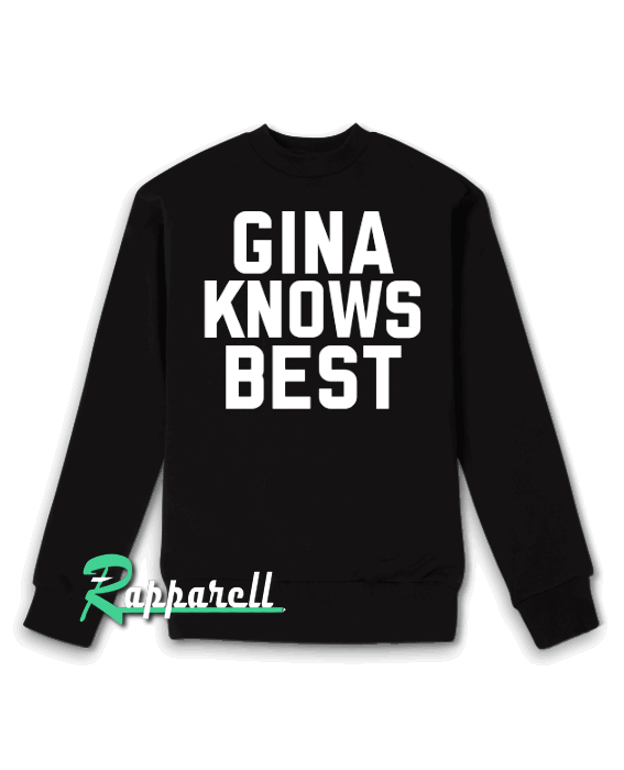 Gina Knows Best Sweatshirt Gina Knows Best Sweatshirt