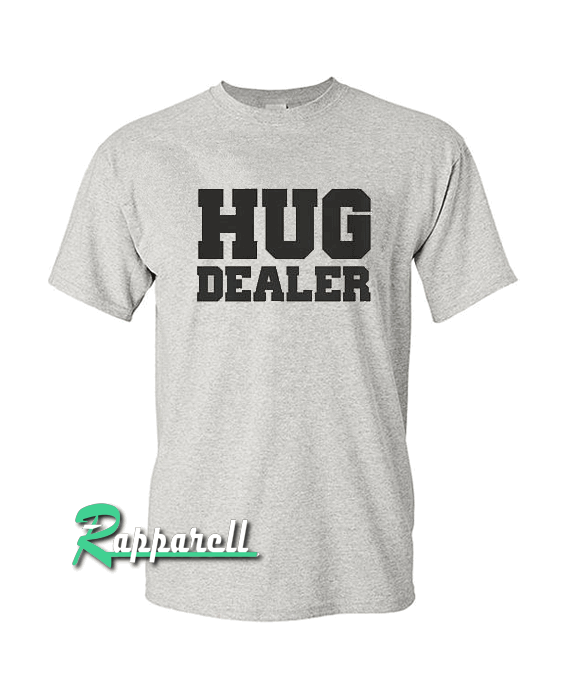 Hug Dealer Tshirt Hug Dealer Tshirt