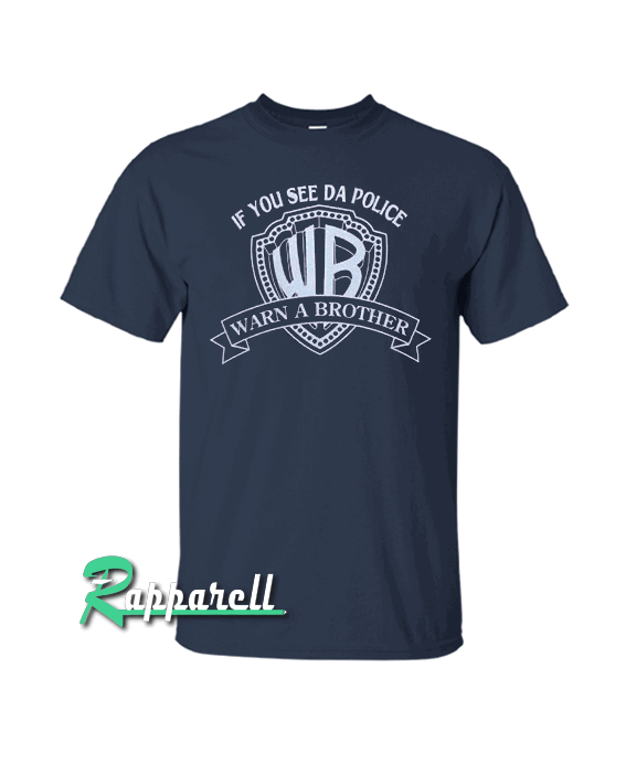 If you see da police warn a brother Tshirt If you see da police warn a brother Tshirt