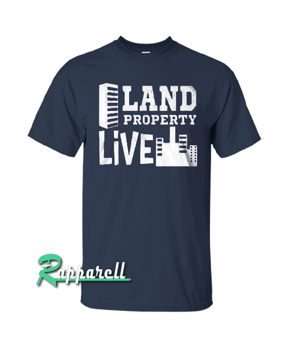 Land Property Live Tshirt Land Property Live Tshirt