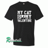 MY Cat is my VALENTINE Tshirt