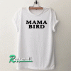 Mama Bird Tshirt