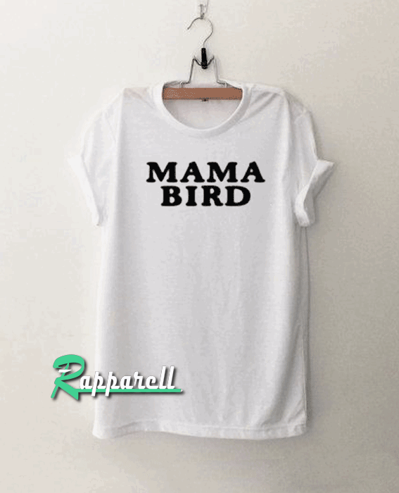 Mama Bird Tshirt Mama Bird Tshirt