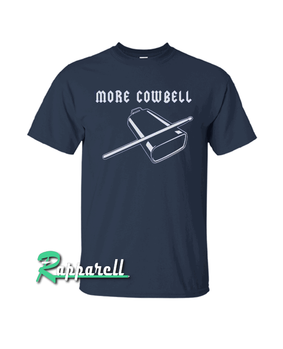 More Cowbell Tshirt More Cowbell Tshirt