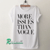 More Issues Than Vogue Tshirt