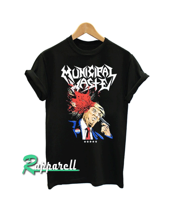 Municipal Waste Dump Trump Tshirt Municipal Waste Dump Trump Tshirt