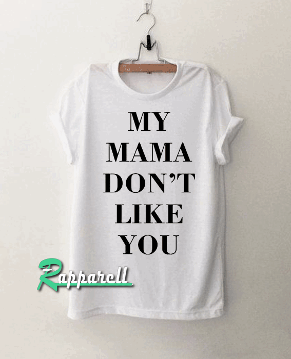 My Mama Don’t Like You Justin Bieber Band Tshirt My Mama Don’t Like You Justin Bieber Band Tshirt