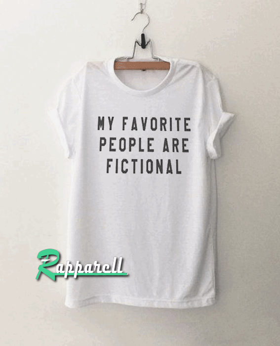 My favorite people are fictional Tshirt My favorite people are fictional Tshirt