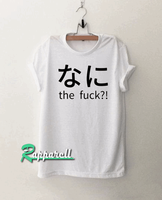 Nani the fuck-Otaku Tshirt Nani the fuck-Otaku Tshirt