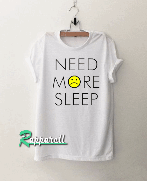 Need More Sleep Tshirt Need More Sleep Tshirt