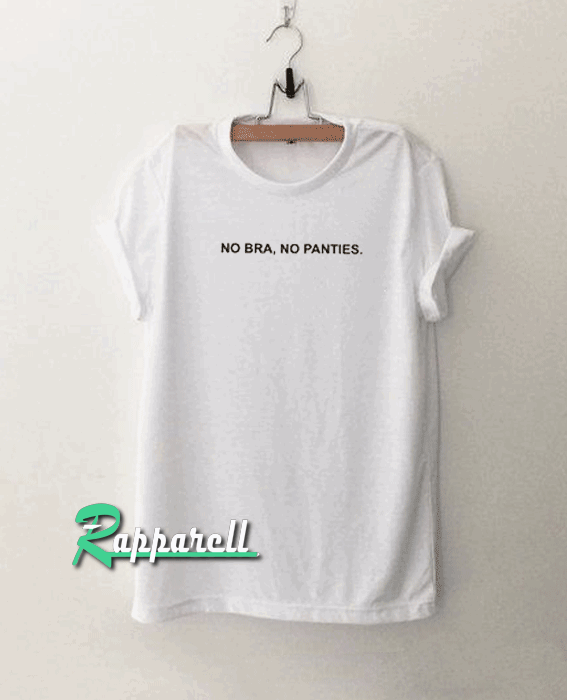 No Bra No Panties Tshirt No Bra No Panties Tshirt