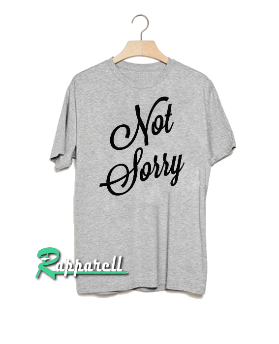 Not sorry Tshirt Not sorry Tshirt