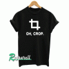 Oh Crop Unisex Tshirt