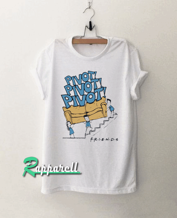 Pivot Pivot Pivot Funny Tshirt Pivot Pivot Pivot Funny Tshirt