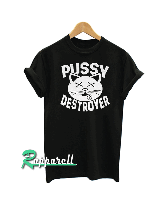 Pussy Destroyer Tshirt Pussy Destroyer Tshirt