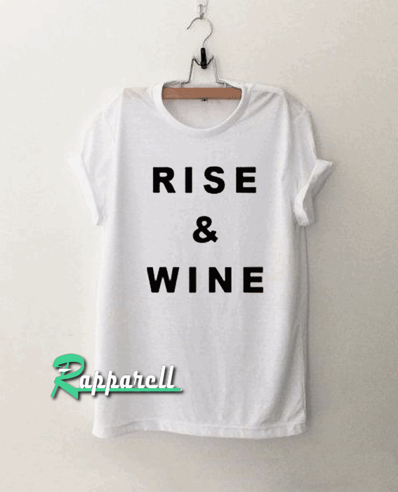 Rise And Wine Graphic Tshirt Rise And Wine Graphic Tshirt