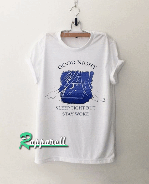 Sleep Tight But Stay Woke Tshirt Sleep Tight But Stay Woke Tshirt