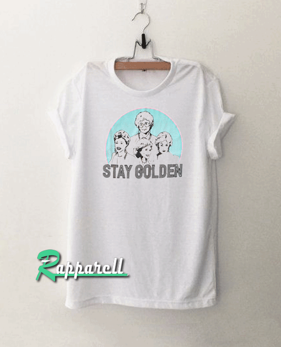 Stay Golden Tshirt Stay Golden Tshirt