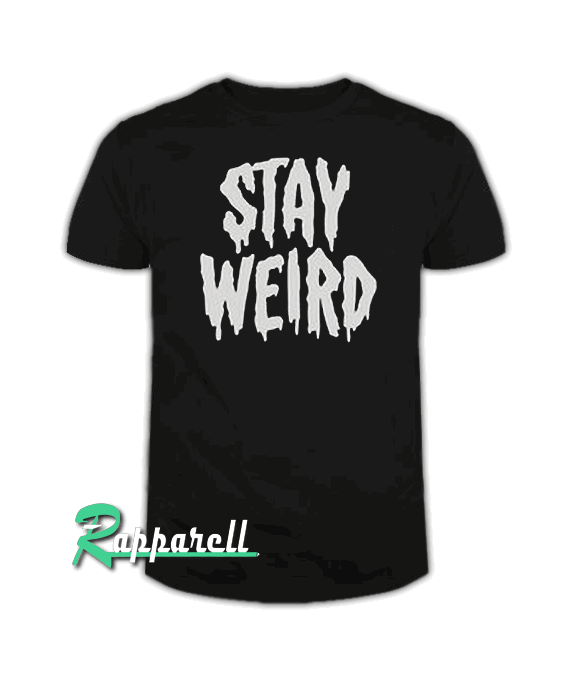 Stay weird Tshirt Stay weird Tshirt