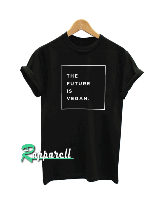 The future is vegan Tshirt The future is vegan Tshirt