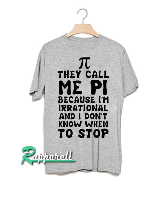 They Call me Pi Tshirt They Call me Pi Tshirt
