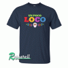 UN POCO LOCO Tshirt