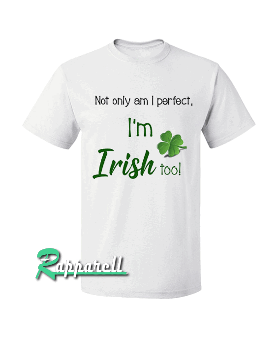 Perfect and Irish Tshirt Perfect and Irish Tshirt