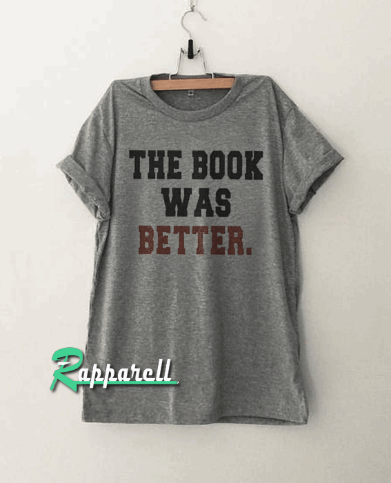 The book lover was better Tshirt The book lover was better Tshirt