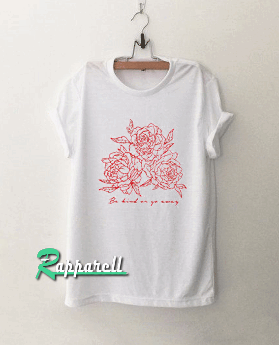 Be Kind Or Go Away Funny Tshirt Be Kind Or Go Away Funny Tshirt