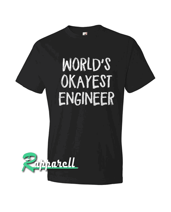 Engineer-World's Okayest Tshirt Engineer-World's Okayest Tshirt