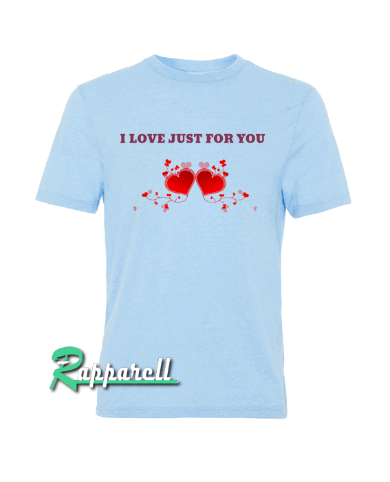 I Love Just For You-Valentines Day Tshirt I Love Just For You-Valentines Day Tshirt