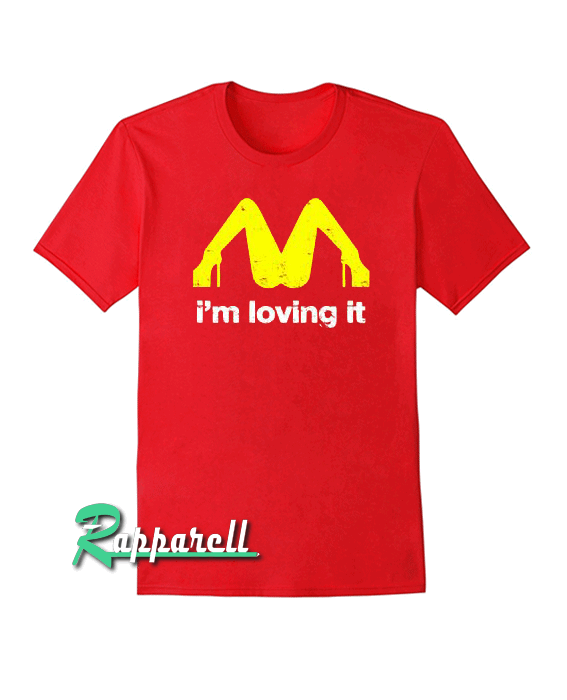 I'm Loving It Mc Donalds Funny Tshirt I'm Loving It Mc Donalds Funny Tshirt