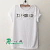 Supermuse-Funny Tshirt
