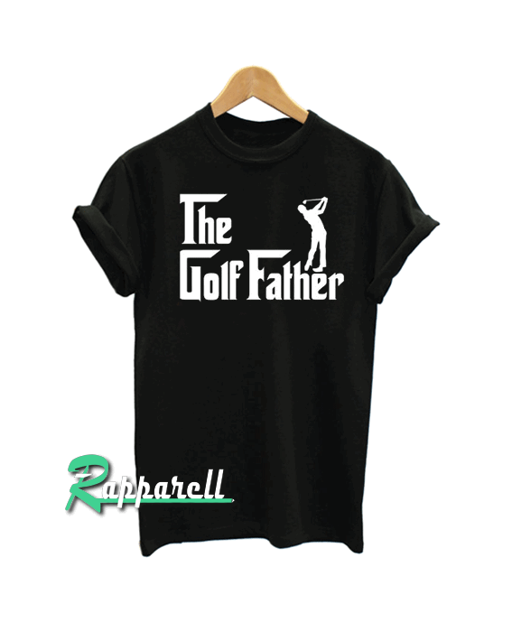 The Golf Father Tshirt The Golf Father Tshirt